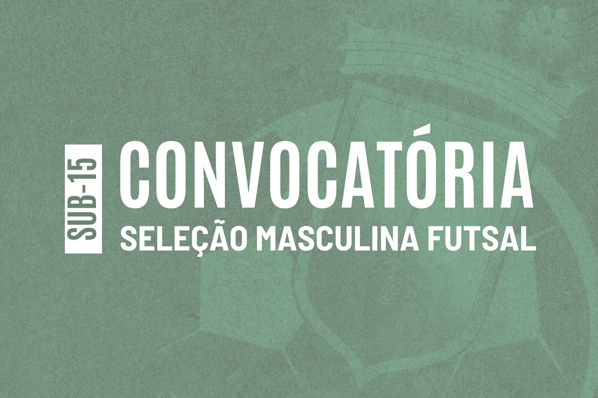 Convocatória | Seleção Distrital de Futsal Masculino de Sub-15